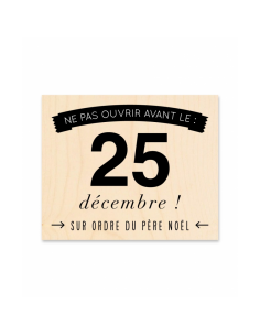 Tampon bois - Sur ordre du père noël - NE PAS OUVRIR AVANT LE 25 DÉCEMBRE