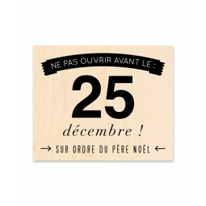 Tampon bois - Sur ordre du père noël - NE PAS OUVRIR AVANT LE 25 DÉCEMBRE