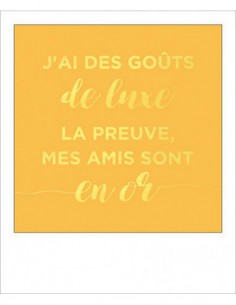 Carte simple foil - J'ai des gouts de luxe la preuve mes amis sont en or