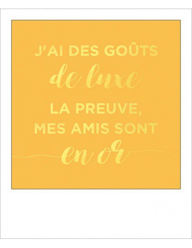 Carte simple foil - J'ai des gouts de luxe la preuve mes amis sont en or