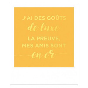 Carte simple foil - J'ai des gouts de luxe la preuve mes amis sont en or