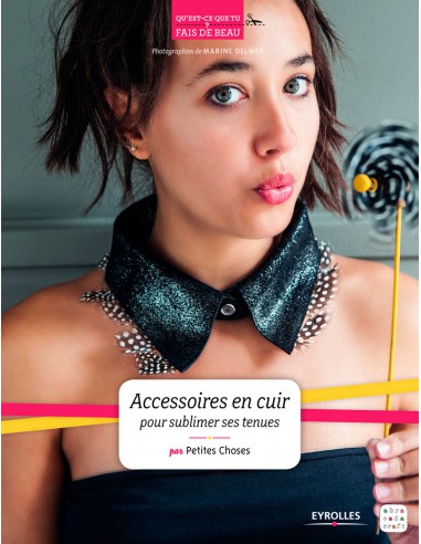 Accessoires en cuir pour sublimer ses tenues - Eyrolles