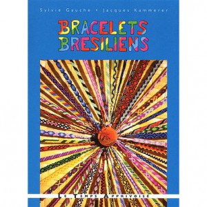 ~ Bracelets brésiliens - Voyage au fil des couleurs - Le Temps Apprivoisé