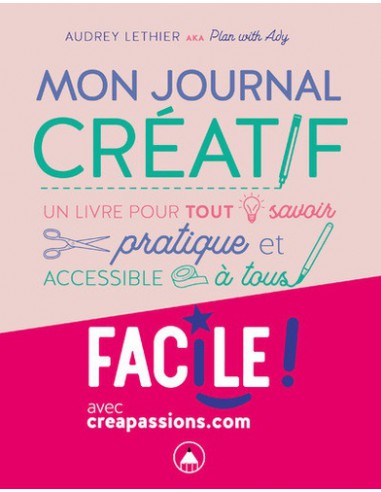 ~ Mon journal créatif - Un livre pour tout savoir pratique et accessible à tous facile - CreaPassions