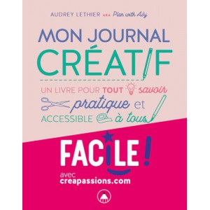 ~ Mon journal créatif - Un livre pour tout savoir pratique et accessible à tous facile - CreaPassions
