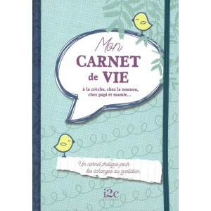 ~ Mon carnet de vie - A la crèche, chez la nounou, chez papi et mamie... - i2C Editions