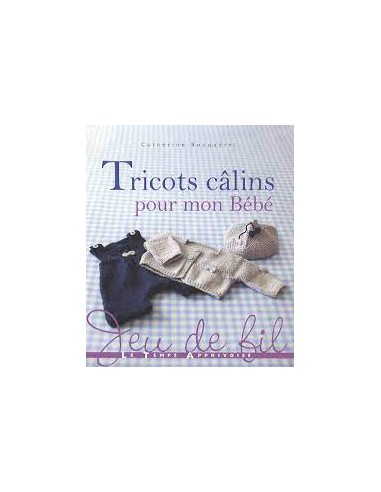 ~ Tricots calins pour mon bébé - Jeu de Fil - Le Temps Apprivoisé