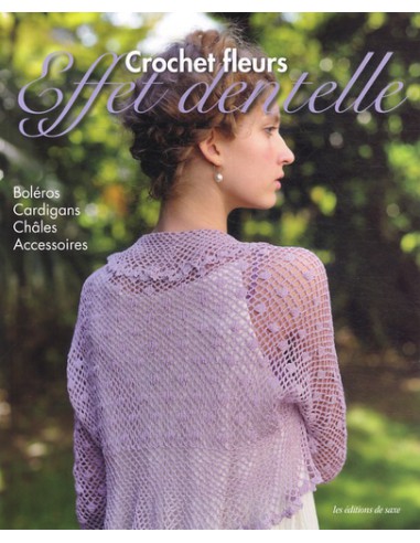 ~ Crochet fleurs, effet dentelle - Boléros, cardigans, châles, accessoires - Les éditions de saxe