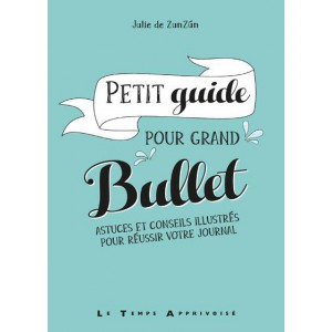 ~ Petit guide pour grand Bullet - Astuces et conseils illustrés pour réussir votre Bullet Journal - Le Temps Apprivoisé