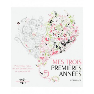 ~ Mes trois premières années - Coloriage  - PERSONNALISEZ L'ALBUM DE VIE DE VOTRE PETITE FILLE - White Star Editions