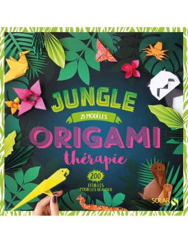 ~ Origami thérapie - Jungle - 25 Modèles / 200 feuilles - Solar Editions