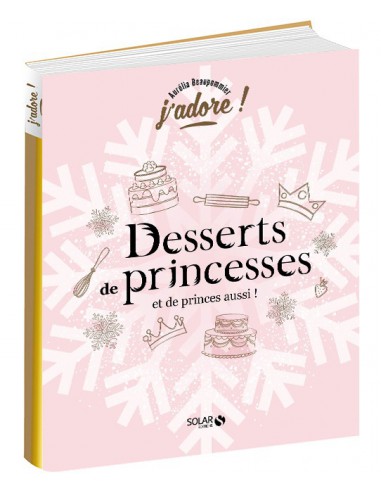 ~ Desserts de princesses (et de princes aussi !) - Solar Editions