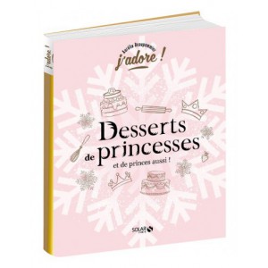 ~ Desserts de princesses (et de princes aussi !) - Solar Editions