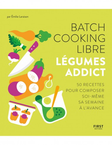 ~ Batch cooking libre - Légumes addict - First Editions