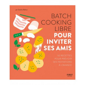 ~ Batch cooking libre - Pour inviter ses amis - First Editions