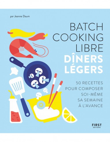 ~ Batch cooking libre - Dîners légers - First Editions