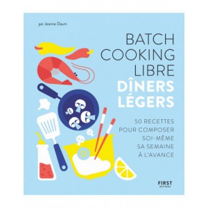 ~ Batch cooking libre - Dîners légers - First Editions