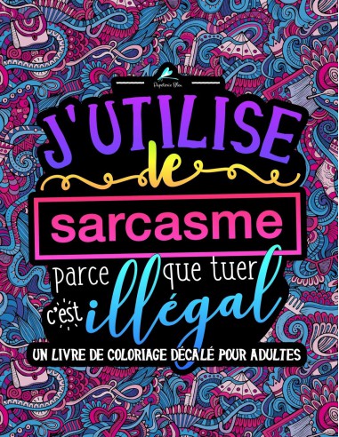 J'utilise le sarcasme parce que tuer c'est illégal