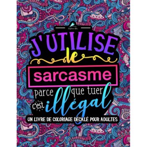 J'utilise le sarcasme parce que tuer c'est illégal
