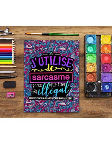 J'utilise le sarcasme parce que tuer c'est illégal  : livre de coloriage