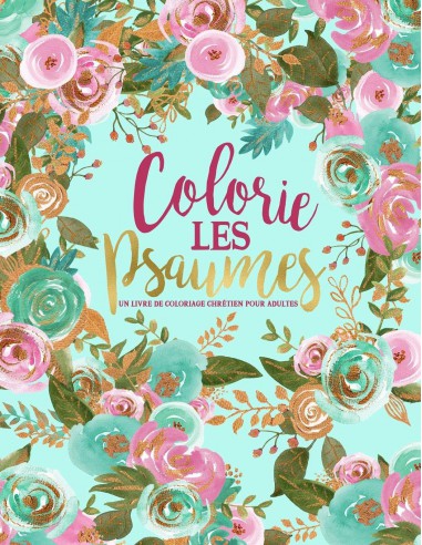 Colorie les Psaumes : Un livre de coloriage chrétien pour adultes