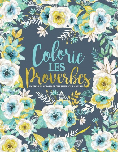 Colorie les Proverbes : Un livre de coloriage chrétien pour adultes