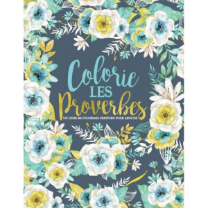 Colorie les Proverbes : Un livre de coloriage chrétien pour adultes