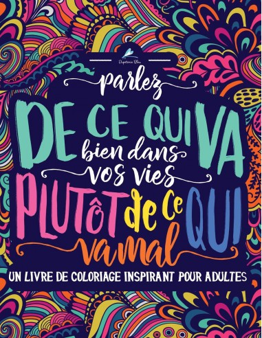 Parlez de ce qui va bien dans vos vies plutôt de ce qui va mal : coloriages inspirants pour adultes