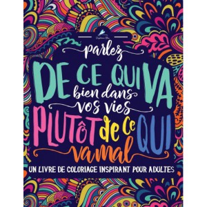 Parlez de ce qui va bien dans vos vies plutôt de ce qui va mal : coloriages inspirants pour adultes