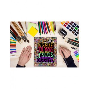 Ta gueule ! Tu vois pas que j‘suis occupé : Coloriages grossiers pour adultes