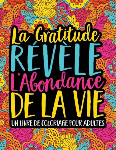 La Gratitude Révèle L’Abondance De La Vie : Livre de Coloriage