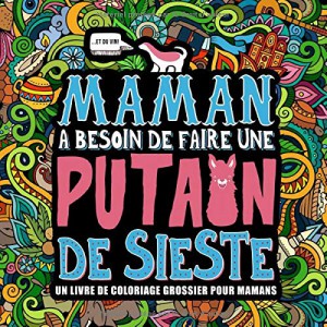 Maman a besoin de faire une putain de sieste : Livre de coloriage grossier pour les mamans